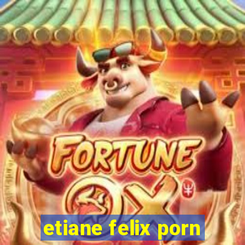 etiane felix porn